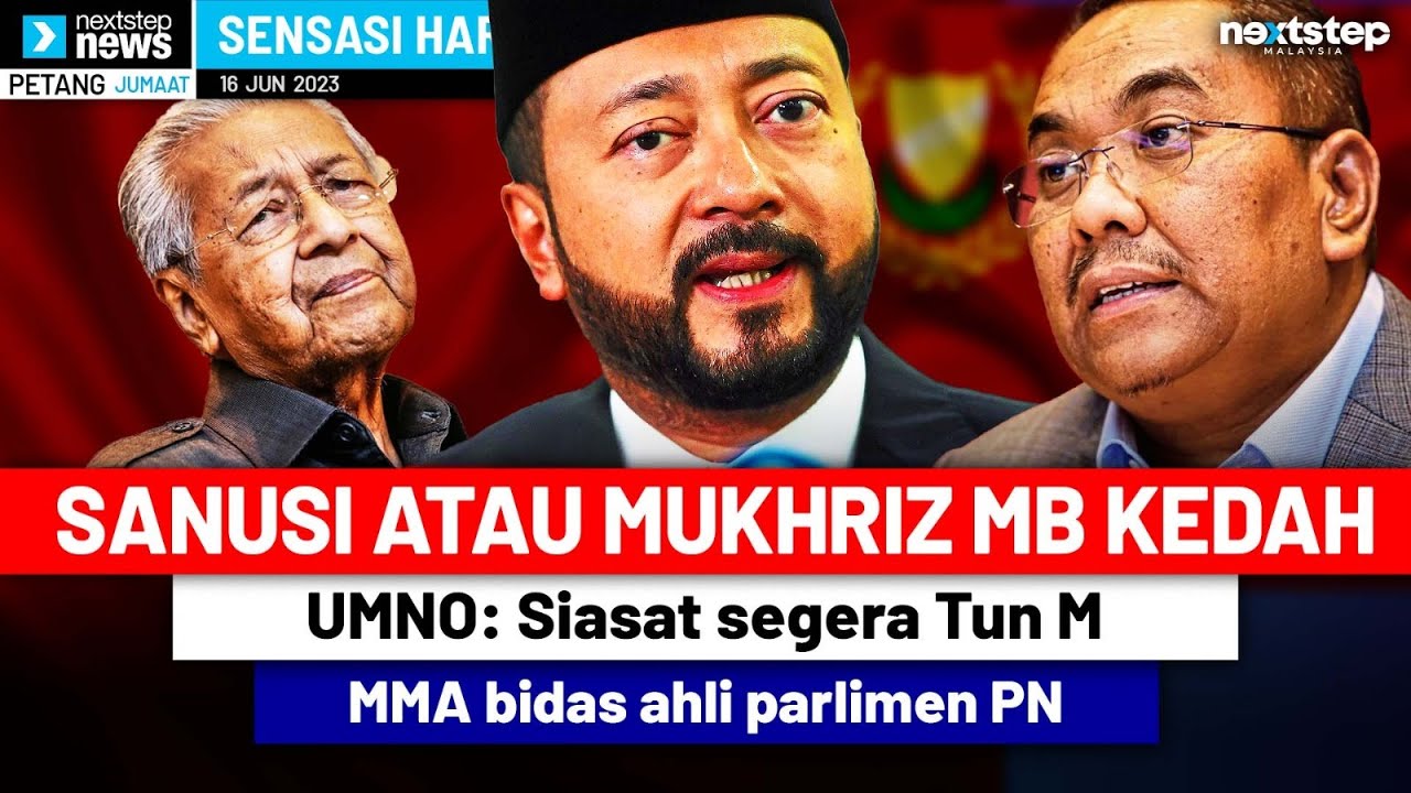 PARAH! UMNO Minta Siasat Segera Tun M, Sanusi Atau Mukhriz MB Kedah ...